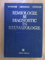 V. Ciobanu - Semiologie si diagnostic in reumatologie 