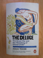 Adam Tooze - The Deluge. The Great War and the Remaking of Global Order