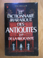Anne Saint Clair - Le dictionnaire Marabout des antiquites et de la brocante
