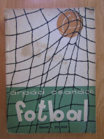 Arpad Csanadi - Fotbal (volumul 1)