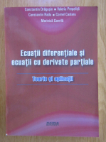 Constantin Dragusin - Ecuatii diferentiale si ecuatii cu derivate partiale. Teorie si aplicatii