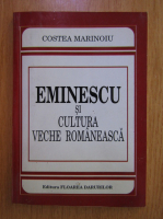 Anticariat: Costea Marinoiu - Eminescu si cultura veche romaneasca