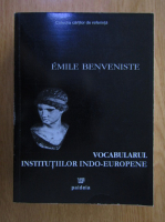 Emile Benveniste - Vocabularul institutiilor indo-europene 