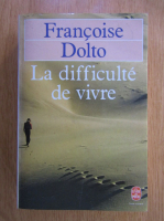 Francoise Dolto - La difficulte de vivre
