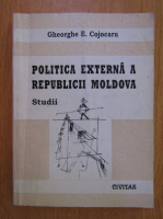 Gheorghe E. Cojocaru - Politica externa a Republicii Moldova