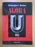 Gheorghe I. Bodea - Agora U (volumul 2)