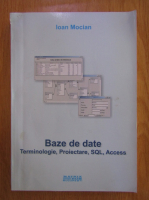 Ioan Mocian - Baze de date. Terminologie, proiectare, SQL, Access