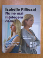 Isabelle Filliozat - Nu ne mai intelegem deloc!