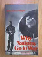 John G. Stoessinger - Why Nations Go to War