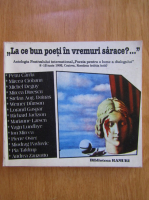 La ce bun poeti in vremuri sarace?... Antologia Festivalului International Poezia pentru o lume a dialogului 8-12 iunie 1992