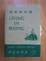 Living in Beijing. Chinese Through Listening (volumul 3)
