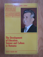 Nicolae Ceausescu - The Development of Education, Science and Culture in Romania