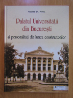 Nicolae St. Noica - Palatul Universitatii din Bucuresti si personalitati din lumea constructorilor