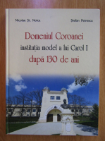 Nicolae St. Noica, Stefan Petrescu - Domeniul Coroanei institutie model a lui Carol I dupa 130 de ani
