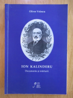 Oliver Velescu - Ion Kalinderu. Documente si marturii