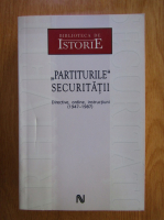 Partiturile securitatii. Directive, ordine, instructiuni, 1947-1987