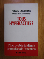 Anticariat: Patrick Landman - Tous hyperactifs?