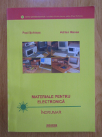 Paul Schiopu - Materiale pentru electronica. Indrumar