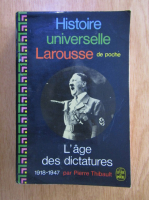 Pierre Thibault - Histoire universelle Larousse de poche. L'age des dictatures, 1918-1947