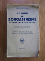 R. P. Masani - Le zoroastrisme. Religion de la vie bonne