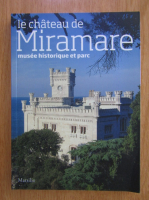 Anticariat: Rossella Fabiani - Le Chateau de Miramare. Musee historique et parc