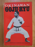 Seikichi Toguchi - Okinawan Goji-Ryu. The Fundamentals of Shorei-Kan Karate