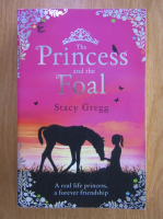 Stacy Gregg - The Princess and the Foal