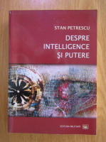 Anticariat: Stan Petrescu - Despre Intelligence si putere