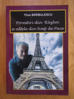 Anticariat: Titus Barbulescu - Povestiri din razboi si altele din timp de pace