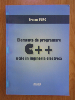 Traian Turc - Elemente de programare C++ utile in ingineria electrica