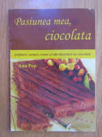 Ana Pop - Pasiunea mea, ciocolata