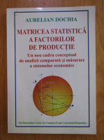 Aurelian Dochia - Matricea statistica a factorilor de productie
