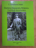 C. Dimoftache Zeletin - Doctorul Alexandru Braescu. Contributii documentare