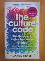 Daniel Coyle - The Culture Code. The Secrets of Highly Successful Groups