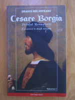 Dragos Moldoveanu - Cesare Borgia. Printul Renasterii (volumul 1)