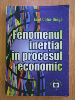 Anticariat: Emil Calin Dinga - Fenomenul inertial in procesul economic