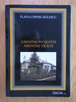 Flavia Coposu Balescu - Amintiri povestite. Amintiri traite