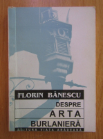 Florin Banescu - Despre arta burlamiera si alte povestiri
