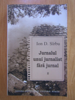 Ion D. Sirbu - Jurnalul unui jurnalist fara jurnal (volumul 2)