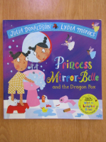 Anticariat: Julia Donaldson - Princess Mirror-Belle and the Dragon Pox