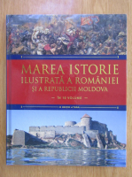 Marea Istorie Ilustrata a Romaniei si a Republicii Moldova (volumul 3)