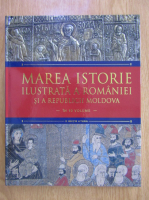 Marea Istorie Ilustrata a Romaniei si a Republicii Moldova (volumul 4)