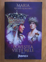 Anticariat: Maria Regina Romaniei - Povestea vietii mele (volumul 4)