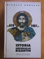 Nicolae Banescu - Istoria imperiului Bizantin (volumul 2)