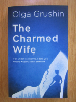 Anticariat: Olga Grushin - The Charmed Wife
