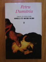 Petru Dumitriu - Omul cu ochi suri (volumul 1)