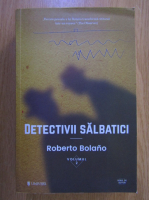 Roberto Bolano - Detectivii salbatici (volumul 2)