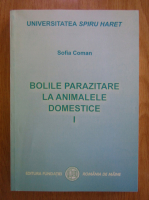 Sofia Coman - Bolle parazitare la animalele domestice (volumul 1)