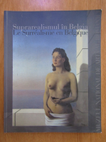 Suprarealismul in Belgia. Le Surrealisme en Belgique