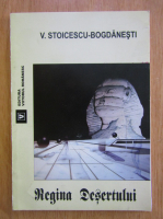 Anticariat: V. Stoicescu Bogdanesti - Regina desertului